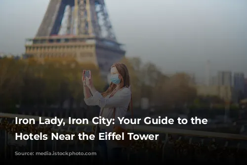 Iron Lady, Iron City: Your Guide to the Best Hotels Near the Eiffel Tower