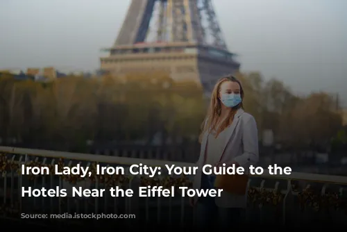 Iron Lady, Iron City: Your Guide to the Best Hotels Near the Eiffel Tower