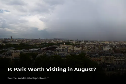 Is Paris Worth Visiting in August?