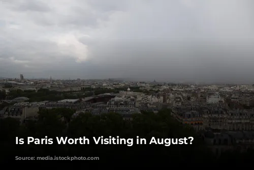 Is Paris Worth Visiting in August?