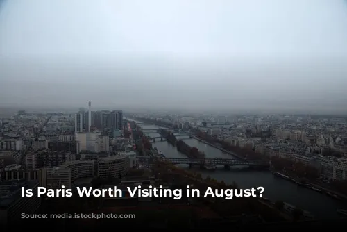 Is Paris Worth Visiting in August?