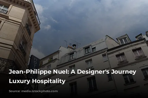 Jean-Philippe Nuel: A Designer's Journey Through Luxury Hospitality