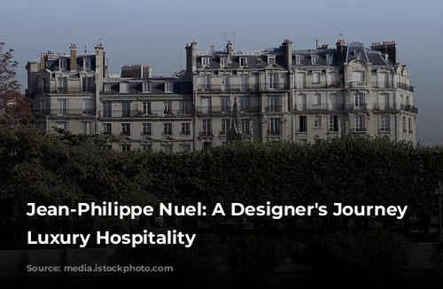 Jean-Philippe Nuel: A Designer's Journey Through Luxury Hospitality