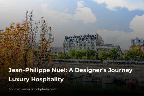 Jean-Philippe Nuel: A Designer's Journey Through Luxury Hospitality