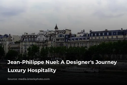 Jean-Philippe Nuel: A Designer's Journey Through Luxury Hospitality