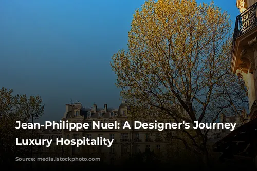 Jean-Philippe Nuel: A Designer's Journey Through Luxury Hospitality