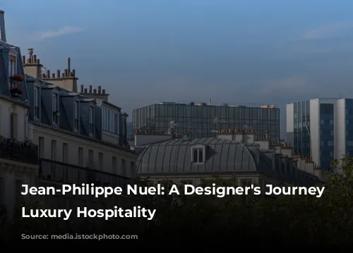 Jean-Philippe Nuel: A Designer's Journey Through Luxury Hospitality