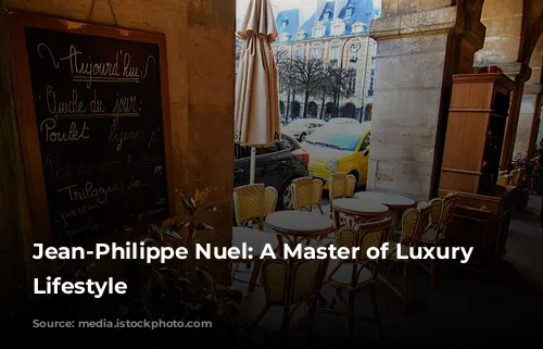 Jean-Philippe Nuel: A Master of Luxury and Lifestyle