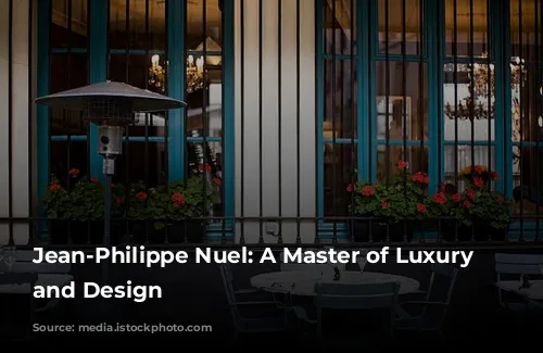 Jean-Philippe Nuel: A Master of Luxury Hospitality and Design