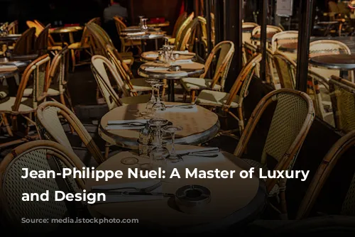 Jean-Philippe Nuel: A Master of Luxury Hospitality and Design