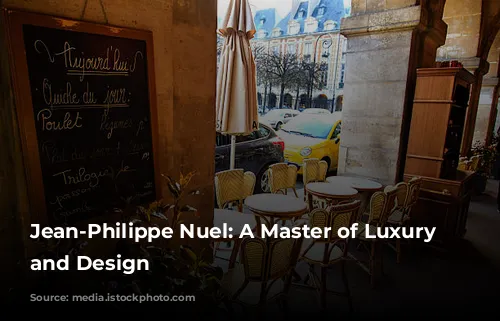 Jean-Philippe Nuel: A Master of Luxury Hospitality and Design