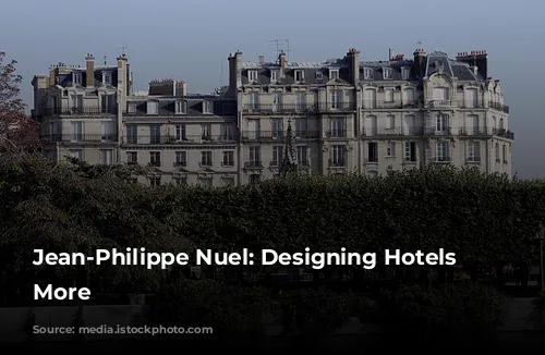 Jean-Philippe Nuel: Designing Hotels and More