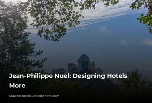 Jean-Philippe Nuel: Designing Hotels and More