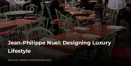 Jean-Philippe Nuel: Designing Luxury and Lifestyle