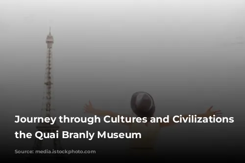 Journey through Cultures and Civilizations at the Quai Branly Museum