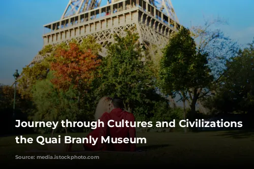 Journey through Cultures and Civilizations at the Quai Branly Museum