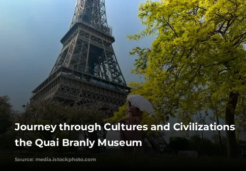 Journey through Cultures and Civilizations at the Quai Branly Museum