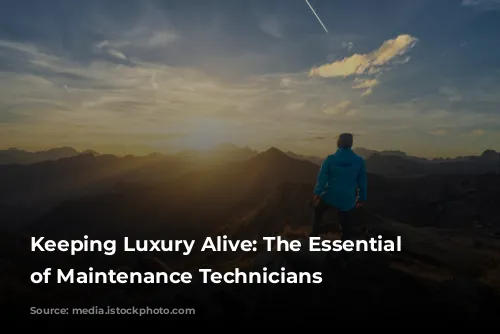 Keeping Luxury Alive: The Essential Role of Maintenance Technicians