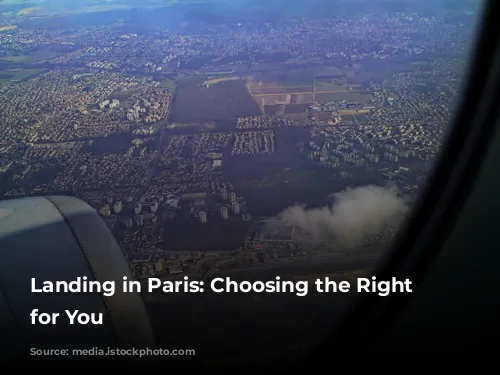 Landing in Paris:  Choosing the Right Airport for You