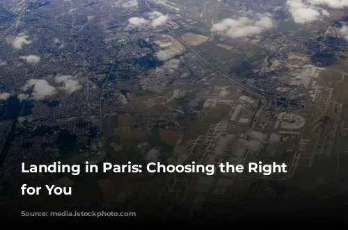 Landing in Paris:  Choosing the Right Airport for You