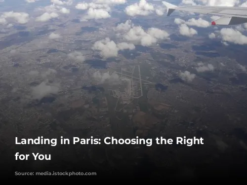 Landing in Paris:  Choosing the Right Airport for You