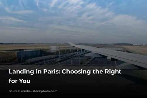 Landing in Paris:  Choosing the Right Airport for You