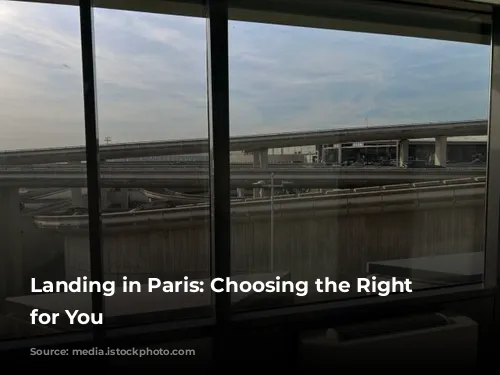 Landing in Paris:  Choosing the Right Airport for You