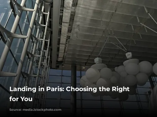 Landing in Paris:  Choosing the Right Airport for You