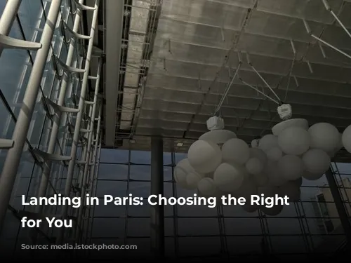 Landing in Paris:  Choosing the Right Airport for You