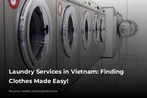 Laundry Services in Vietnam: Finding Clean Clothes Made Easy!