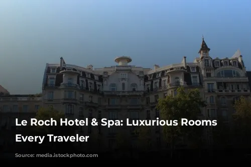 Le Roch Hotel & Spa: Luxurious Rooms for Every Traveler