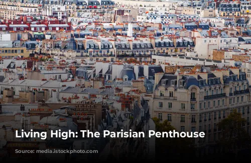 Living High: The Parisian Penthouse Dream