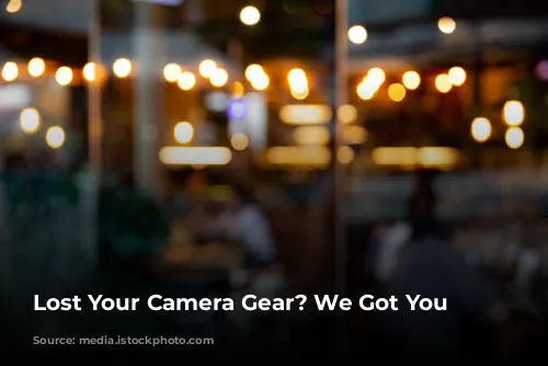 Lost Your Camera Gear? We Got You Covered!