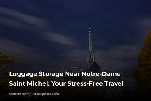 Luggage Storage Near Notre-Dame – Saint Michel: Your Stress-Free Travel Companion