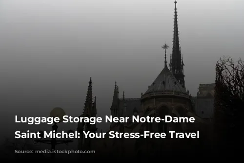 Luggage Storage Near Notre-Dame – Saint Michel: Your Stress-Free Travel Companion