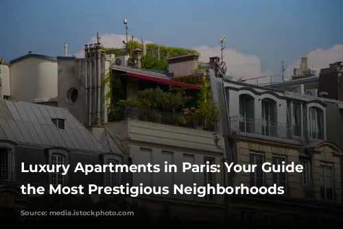 Luxury Apartments in Paris: Your Guide to the Most Prestigious Neighborhoods