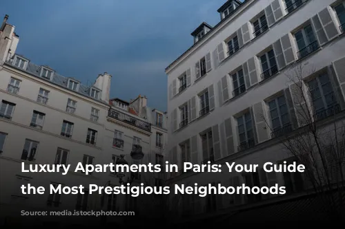 Luxury Apartments in Paris: Your Guide to the Most Prestigious Neighborhoods