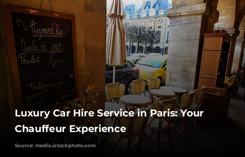 Luxury Car Hire Service in Paris: Your Personal Chauffeur Experience