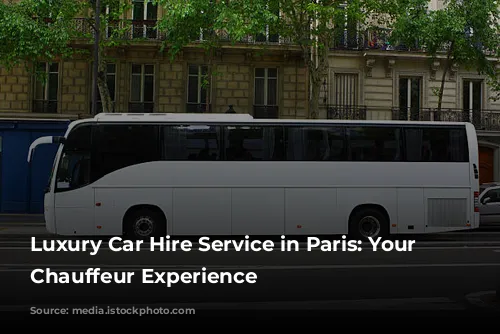 Luxury Car Hire Service in Paris: Your Personal Chauffeur Experience