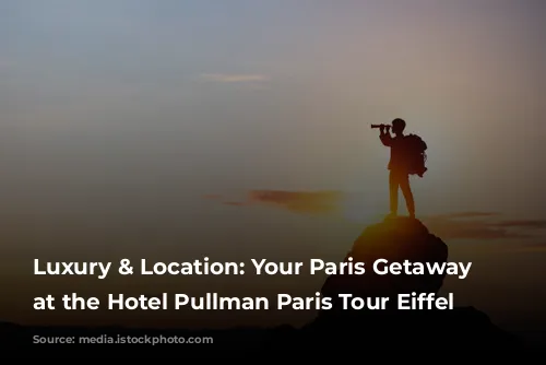 Luxury & Location: Your Paris Getaway Starts at the Hotel Pullman Paris Tour Eiffel