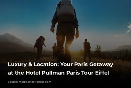 Luxury & Location: Your Paris Getaway Starts at the Hotel Pullman Paris Tour Eiffel