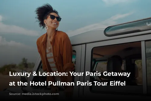 Luxury & Location: Your Paris Getaway Starts at the Hotel Pullman Paris Tour Eiffel