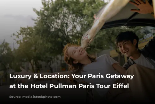 Luxury & Location: Your Paris Getaway Starts at the Hotel Pullman Paris Tour Eiffel