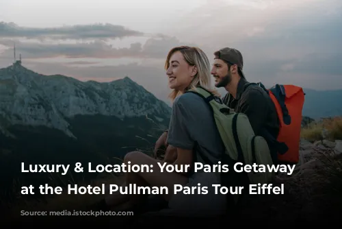 Luxury & Location: Your Paris Getaway Starts at the Hotel Pullman Paris Tour Eiffel