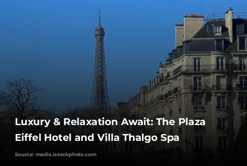 Luxury & Relaxation Await: The Plaza Tour Eiffel Hotel and Villa Thalgo Spa