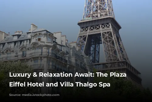 Luxury & Relaxation Await: The Plaza Tour Eiffel Hotel and Villa Thalgo Spa