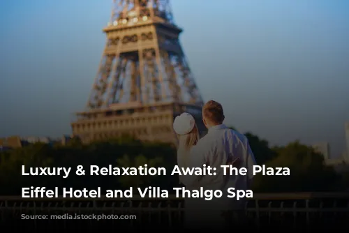 Luxury & Relaxation Await: The Plaza Tour Eiffel Hotel and Villa Thalgo Spa