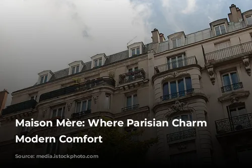 Maison Mère: Where Parisian Charm Meets Modern Comfort