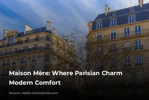 Maison Mère: Where Parisian Charm Meets Modern Comfort