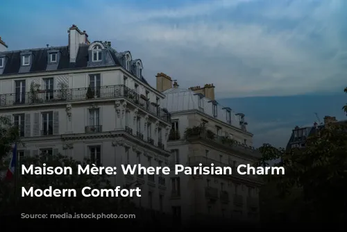 Maison Mère: Where Parisian Charm Meets Modern Comfort